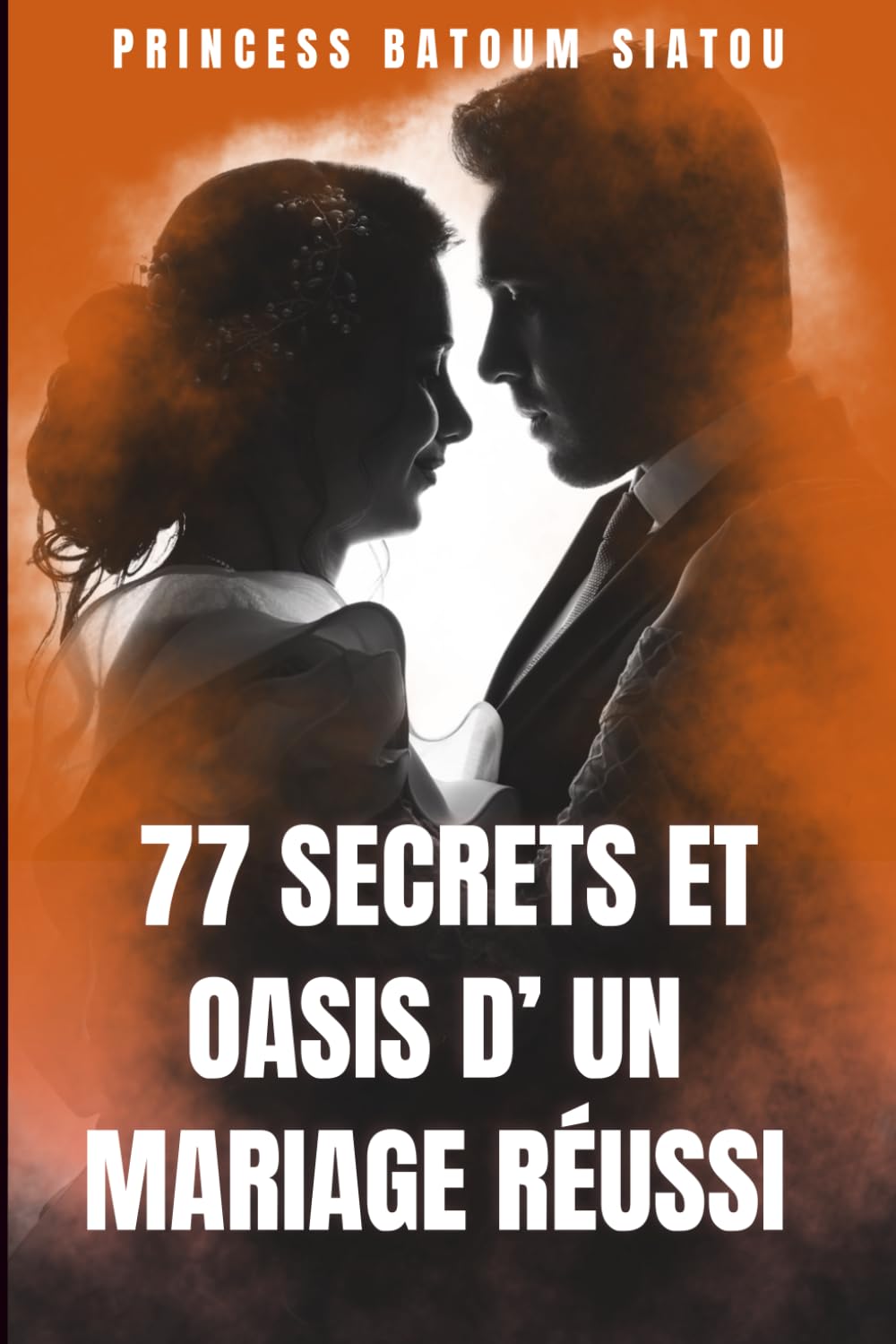 77 SECRETS ET OASIS D'UN MARIAGE REUSSI