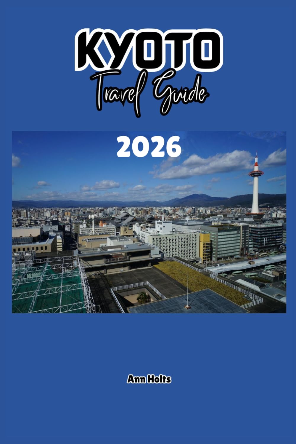 KYOTO TRAVEL GUIDE 2026: A Cruise Adventure Book for Couples, Solo, Family, and First Timers (Comprehensive Adventure Tips for Couples, Solo, family and First-Timers)