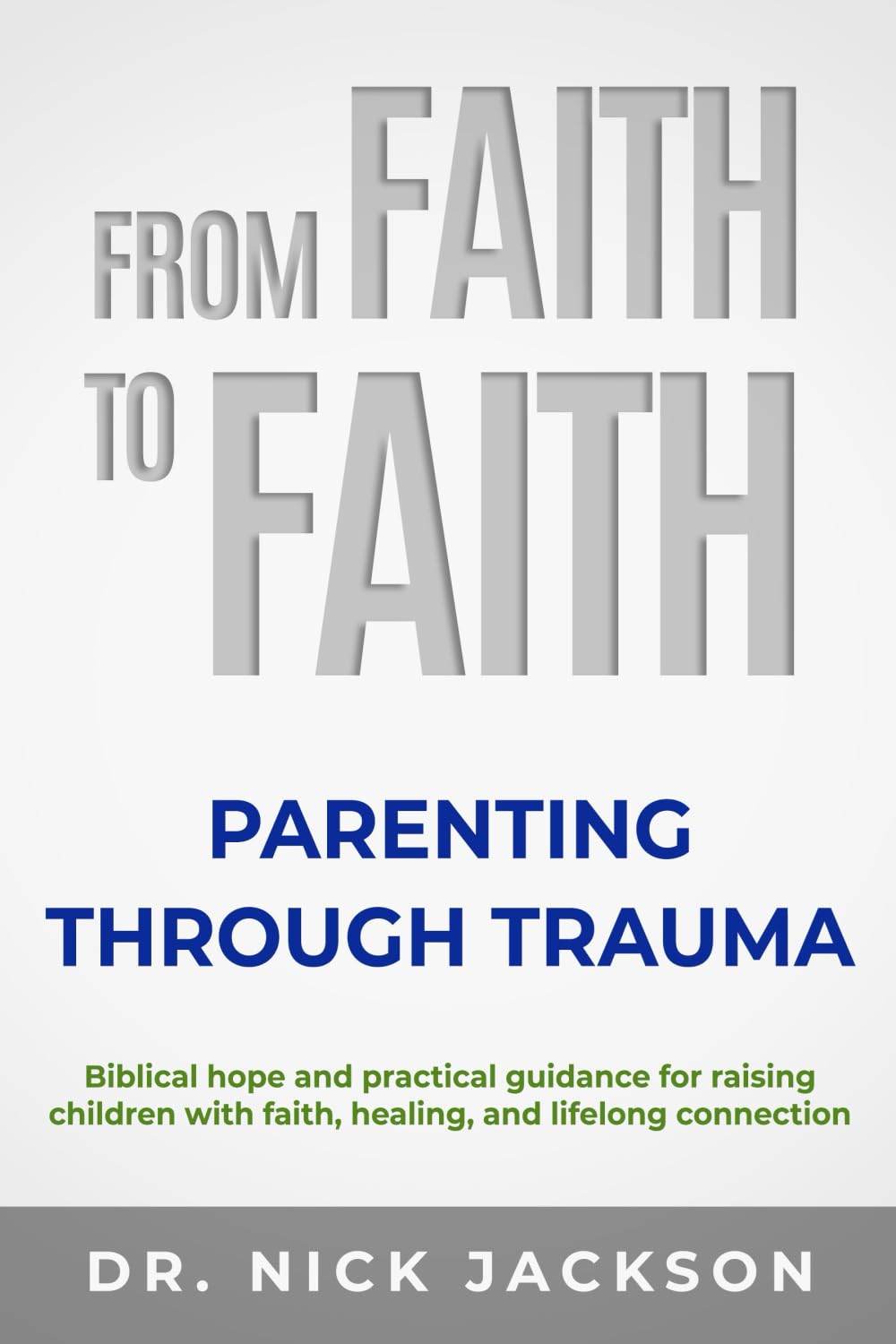 FROM FAITH TO FAITH: Parenting Through Trauma