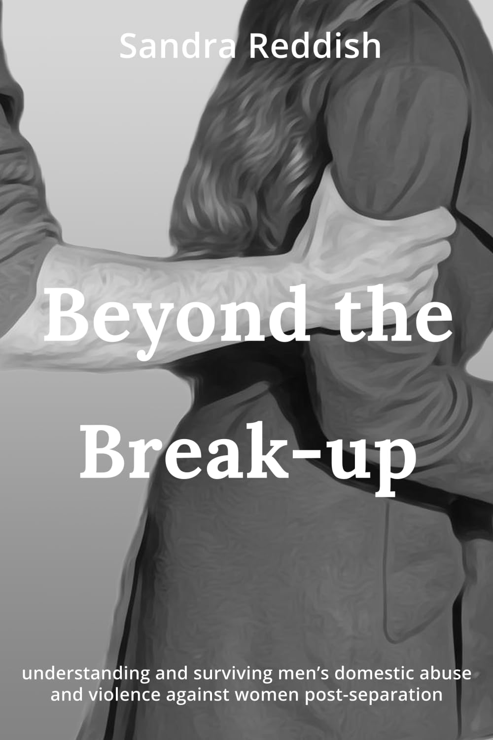 Beyond the Break-up: understanding and surviving men's domestic abuse and violence against women post-separation
