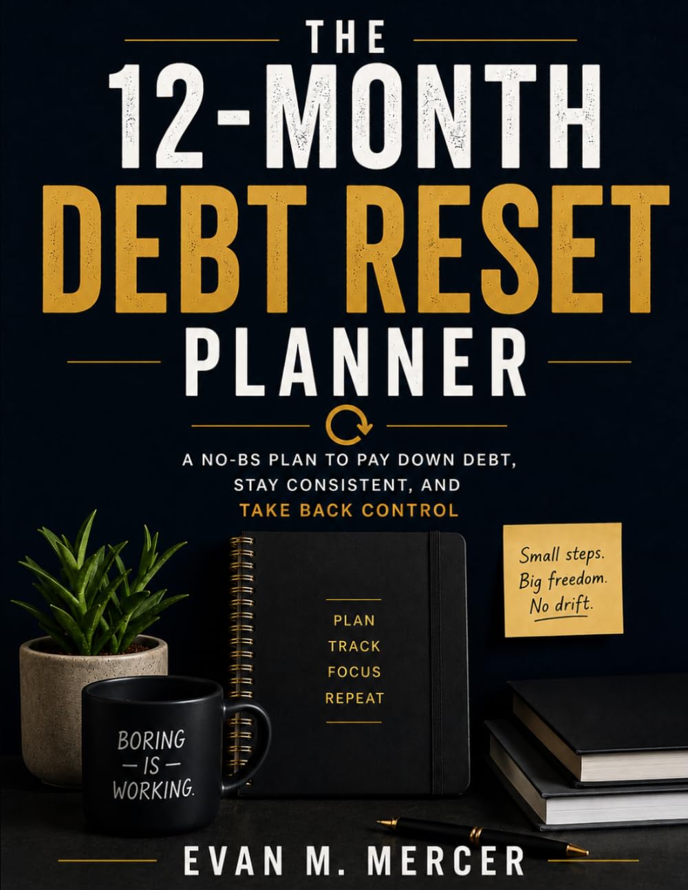 The 12-Month Debt Reset Planner: A No-BS Plan to Pay Down Debt, Stay Consistent, and Take Back Control