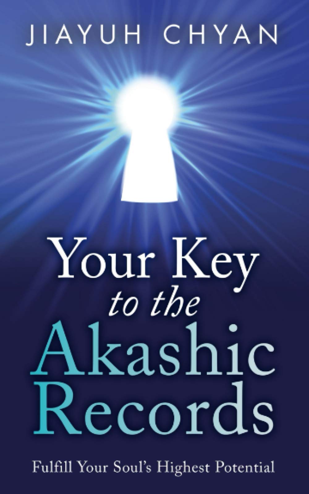 Your Key to the Akashic Records: Fulfill Your Soul's Highest Potential: 1 (Akashic Records Mastery Series)