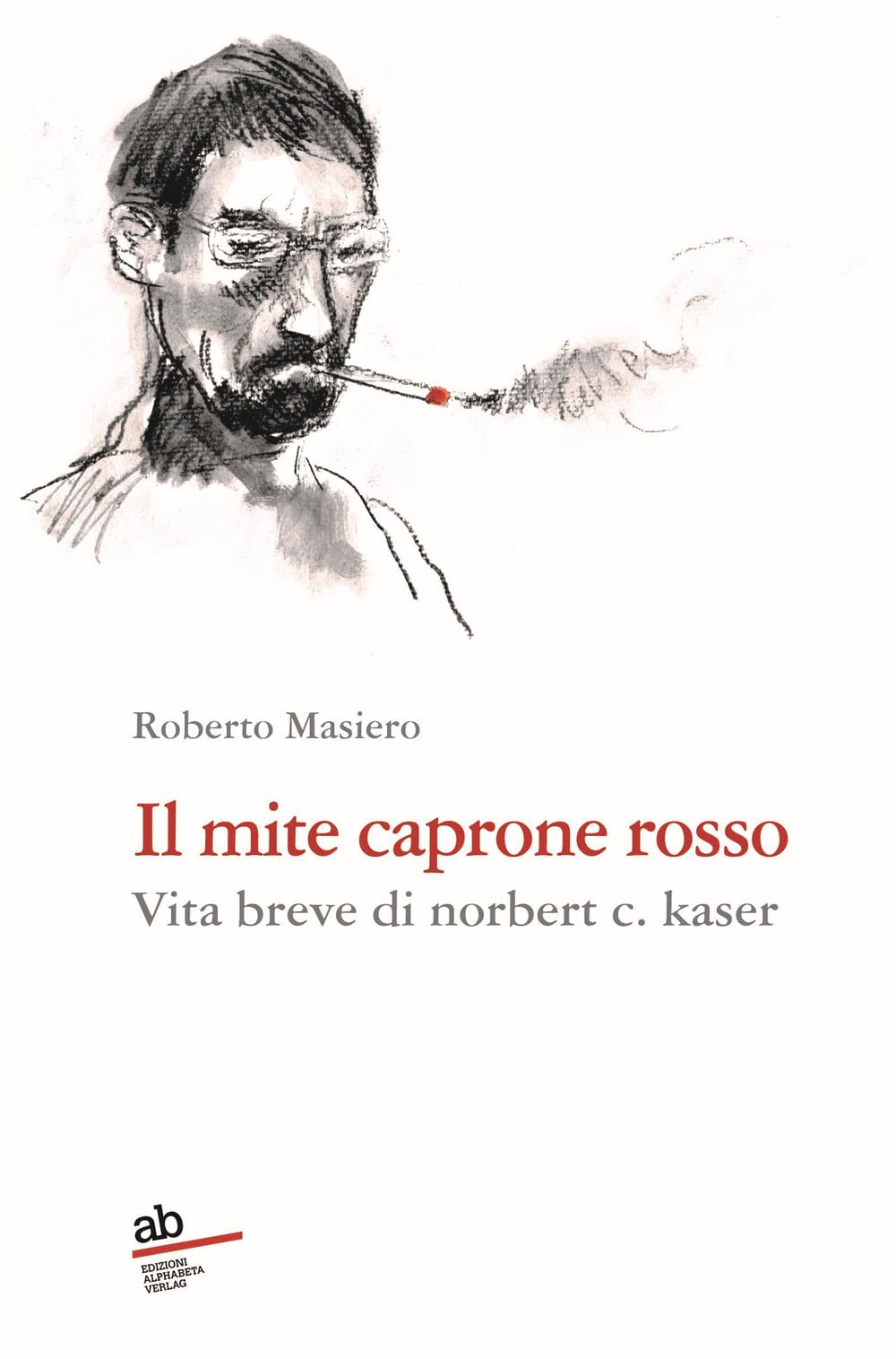 Il Mite Caprone Rosso. Vita Breve Di Norbert C. Kaser - 4