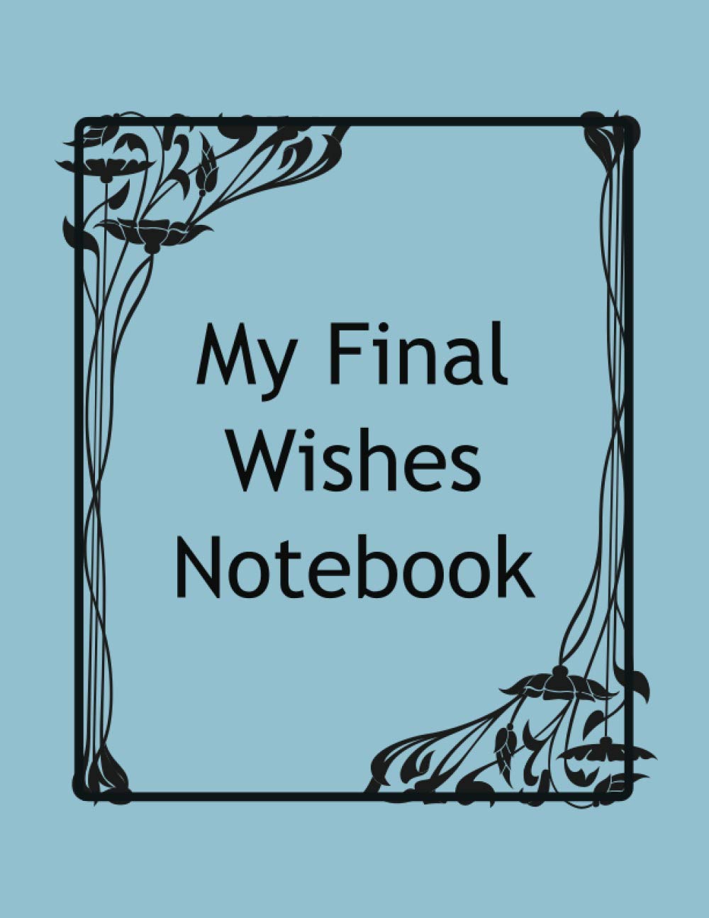 My Final Wishes Notebook: A Checklist For My Family Survivors, blue