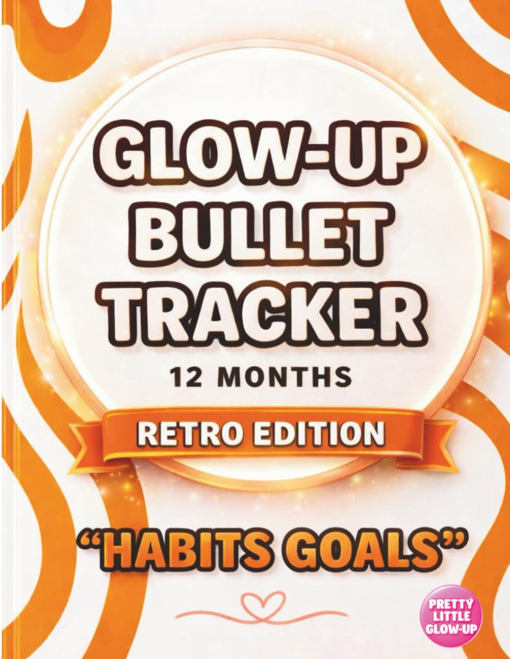 Glow-Up Bullet Tracker - Premium Retro Edition: A 12-Month Habit, Goals & Lifestyle Tracker for Self-Care, Wellness & Daily Routines