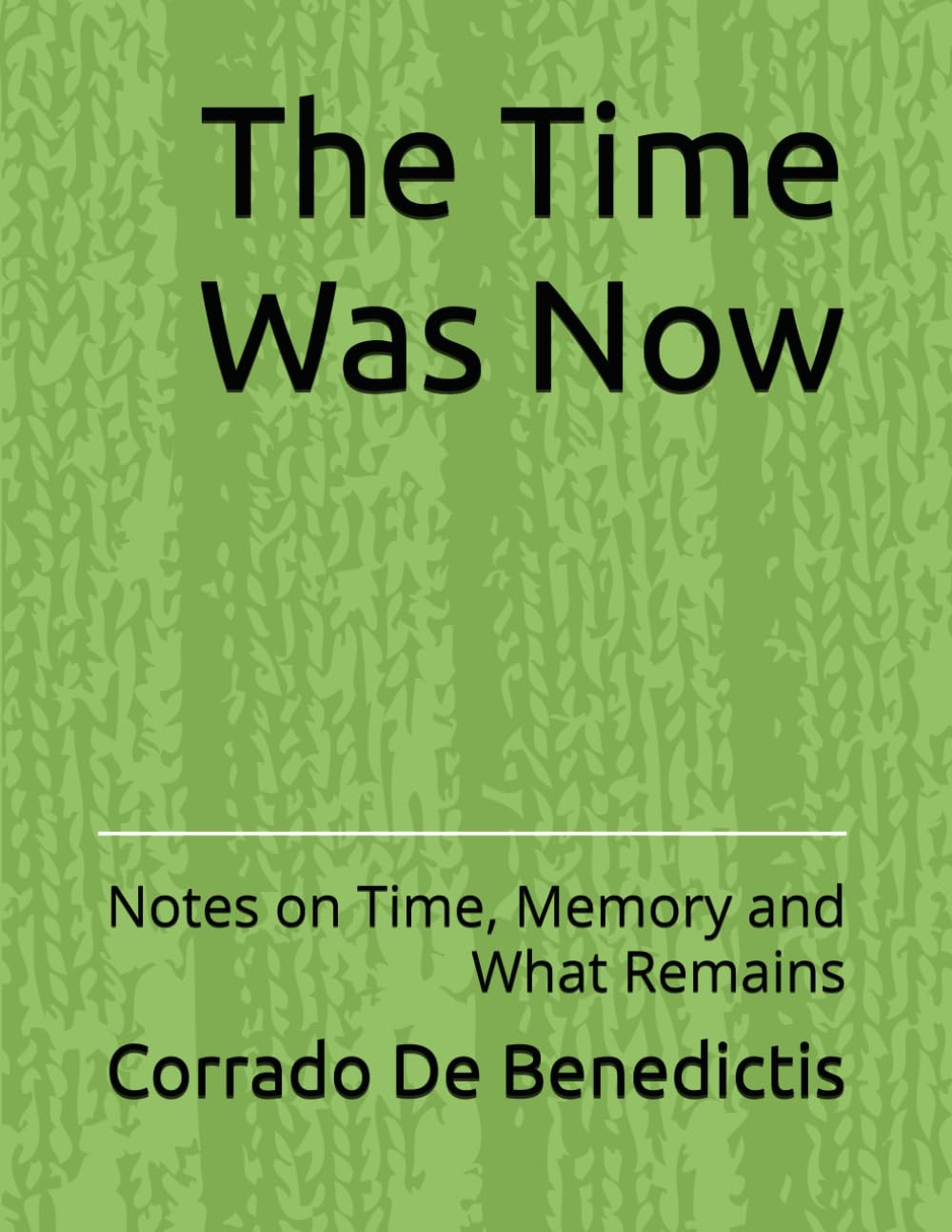 The Time Was Now: Notes on Time, Memory and What Remains