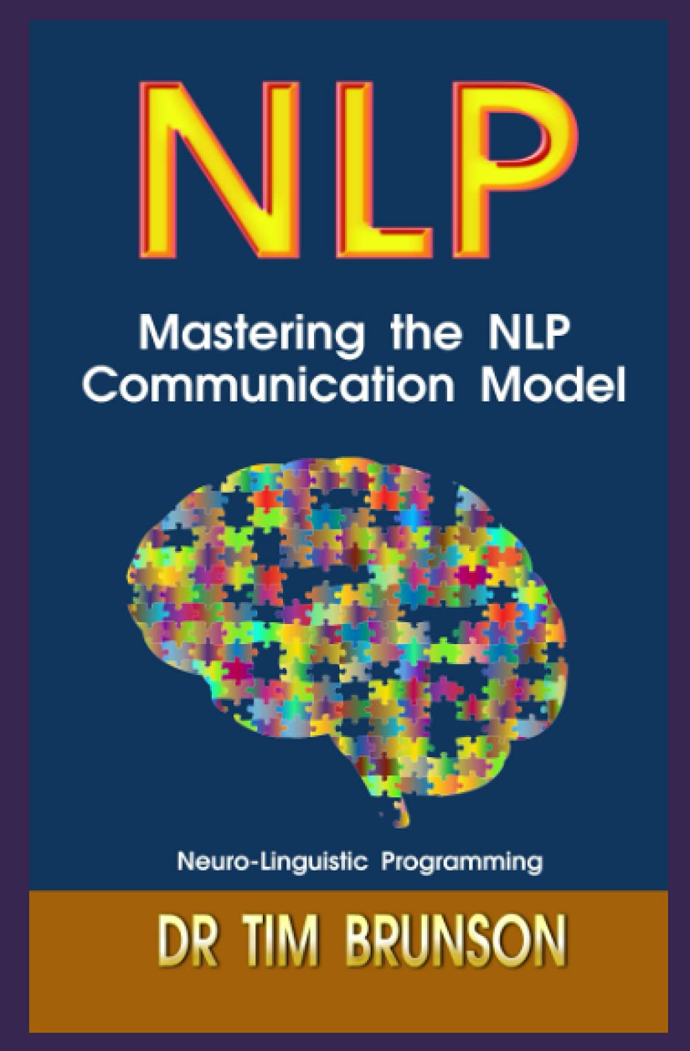 Mastering the NLP Communication Model: 1 (Neuro-Linguistic Programming Basics)