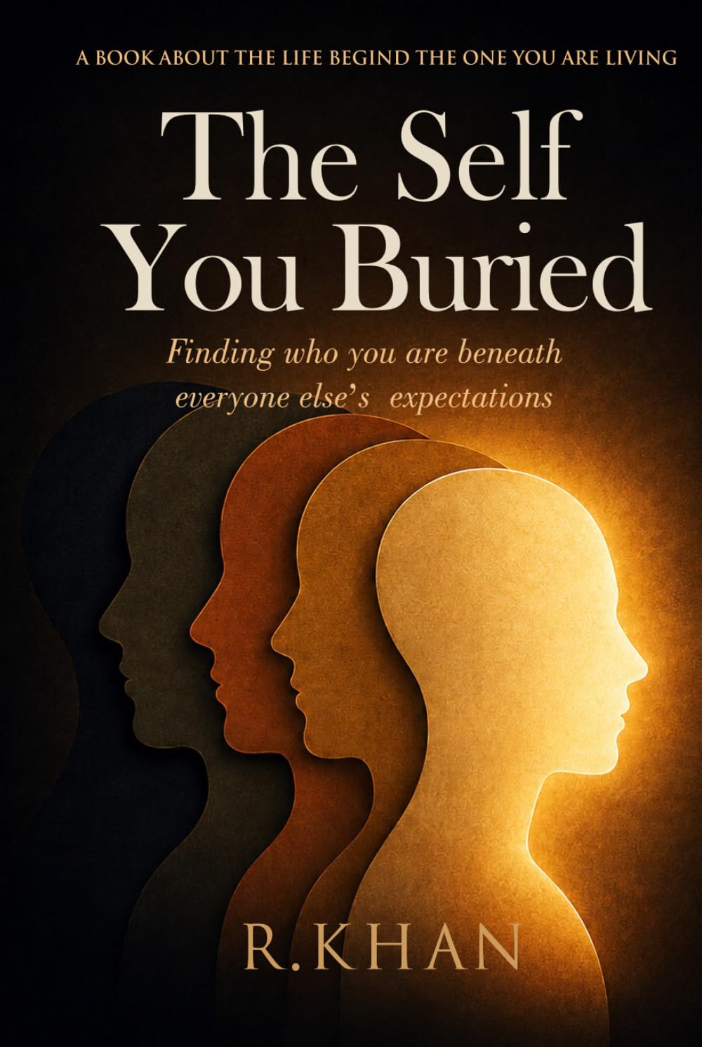 The Self You Buried: Finding Who You Are Beneath Everyone Else's Expectations