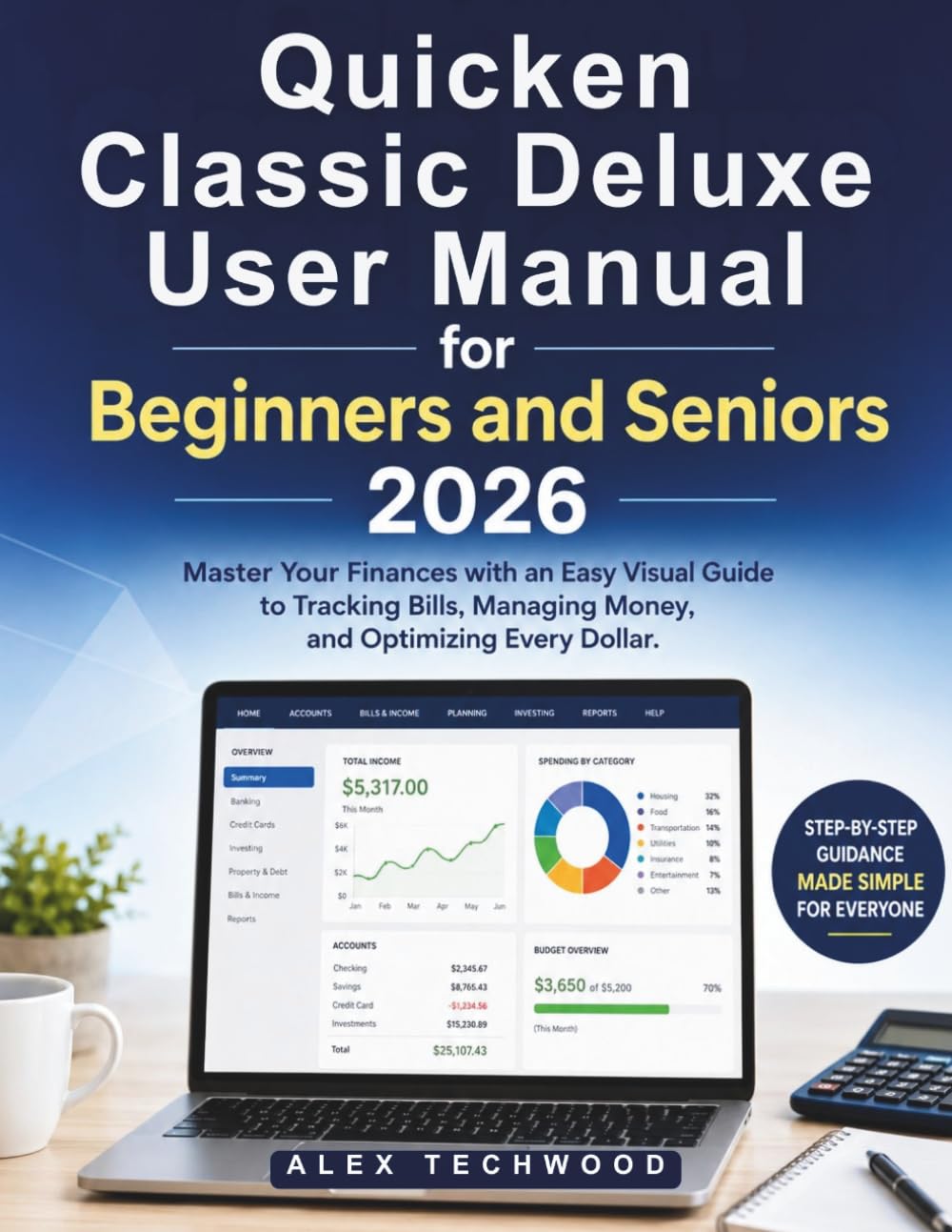 Quicken Classic Deluxe User Manual for Beginners and Seniors 2026: Master Your Finances with an Easy Visual Guide to Tracking Bills, Managing Money, and Optimizing Every Dollar