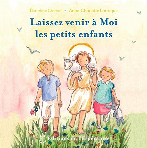 Laissez venir à Moi les petits enfants Laissez venir à Moi les petits enfants