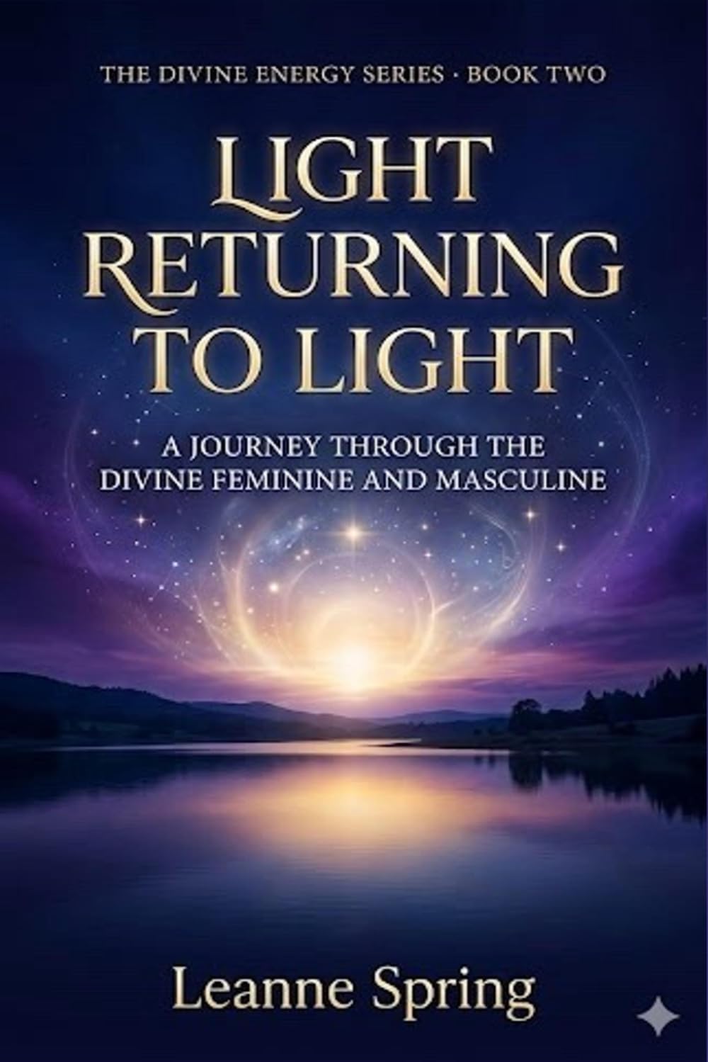 Light Returning to Light: A Journey Through the Devine Feminine and Masculine (The Infinite Within)