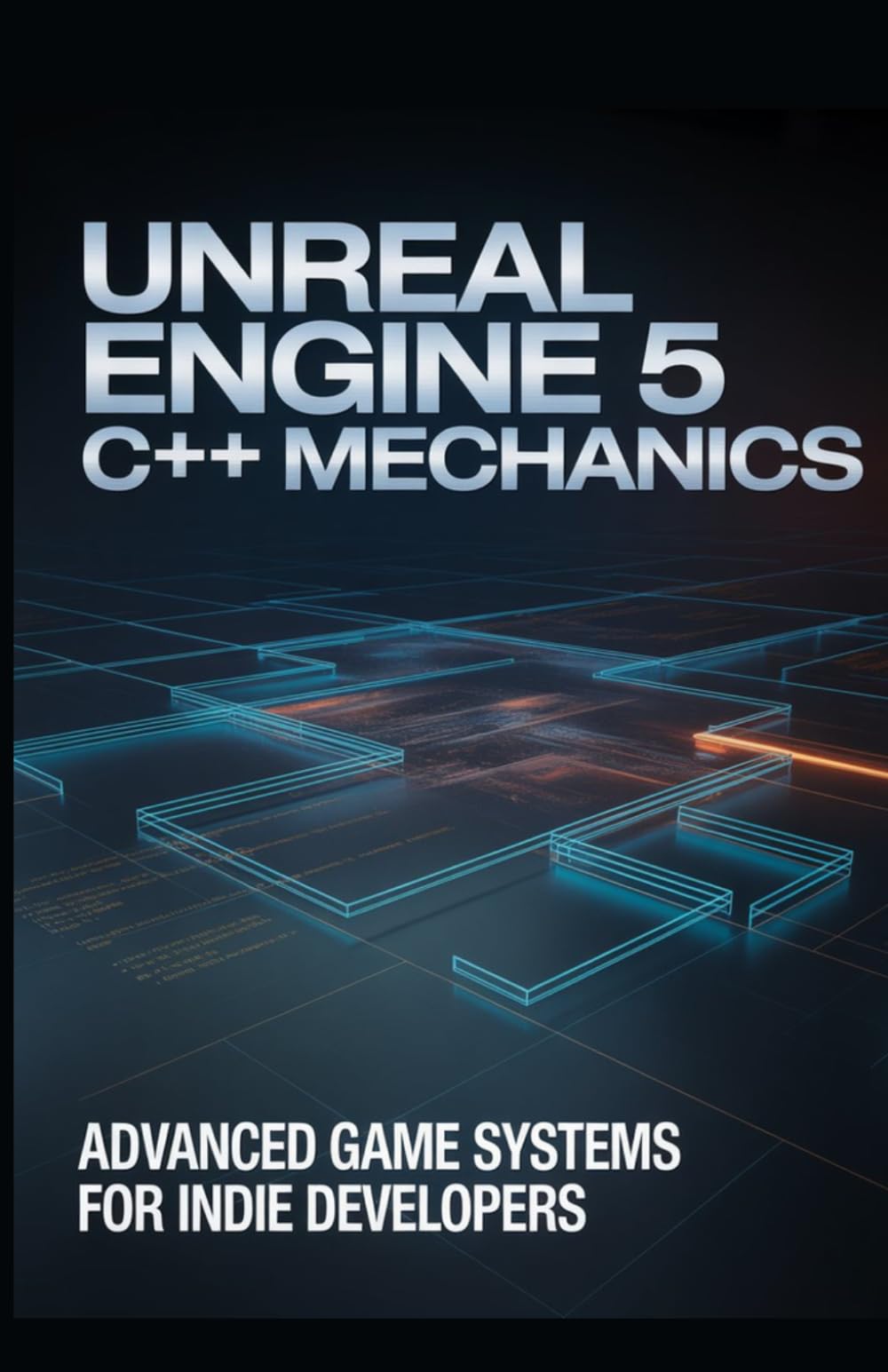 Unreal Engine 5 C++ Mechanics: Advanced Game Systems for Indie Developers
