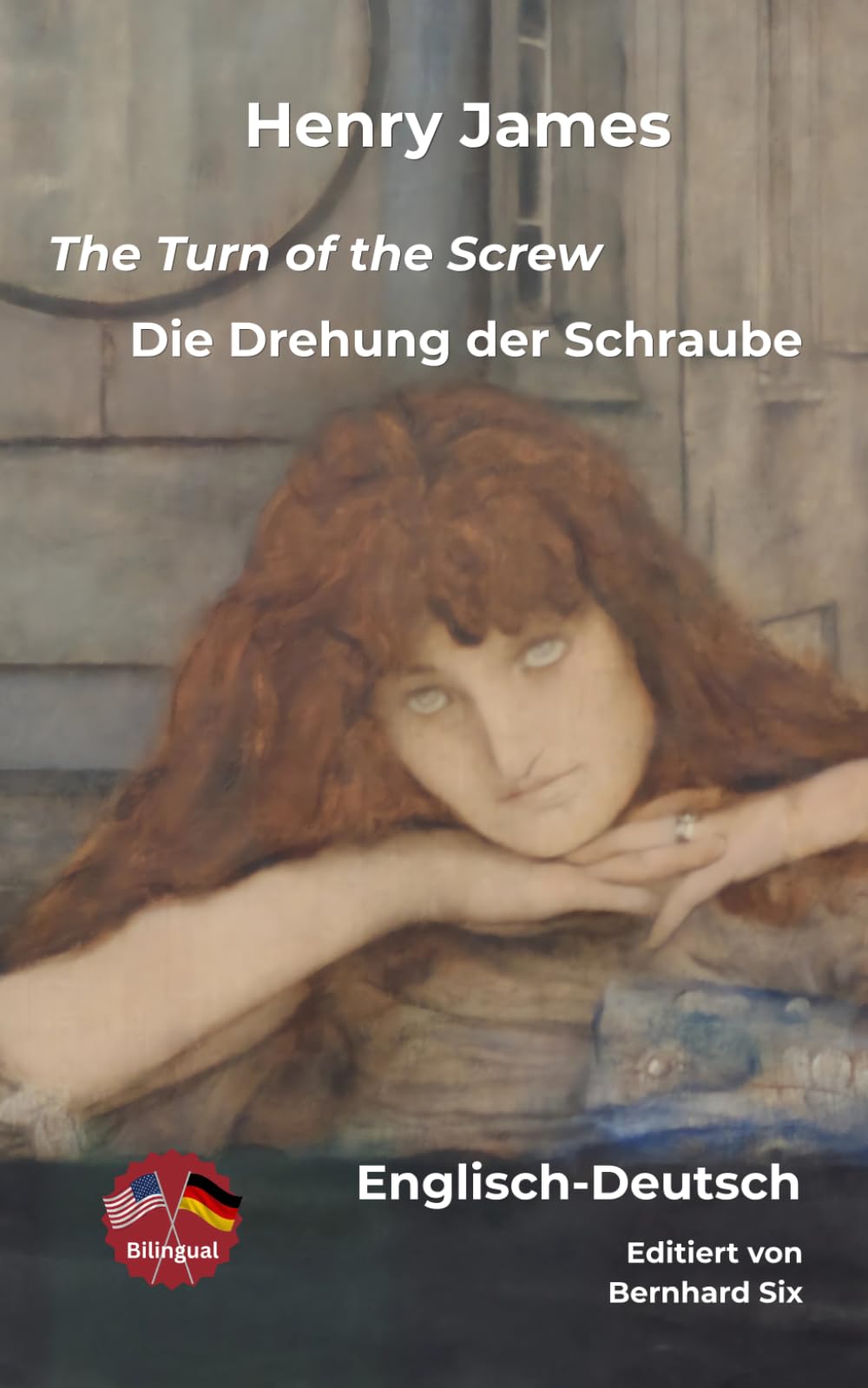 Henry James -- The Turn of the Screw - Die Drehung der Schraube -- Englisch-Deutsch: Bilinguale Neuübersetzung im Paralleltext mit detailliertem Vor- und Nachwort