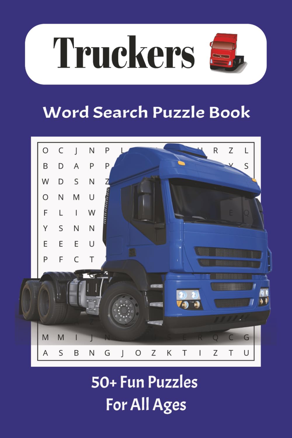 Truckers Word Search Puzzle Book: Word searches with easy to read print about truck driver, trucks, drivers and more|6x9 inches, 110 pages| 50+ ... birthdays, just for fun and relaxation