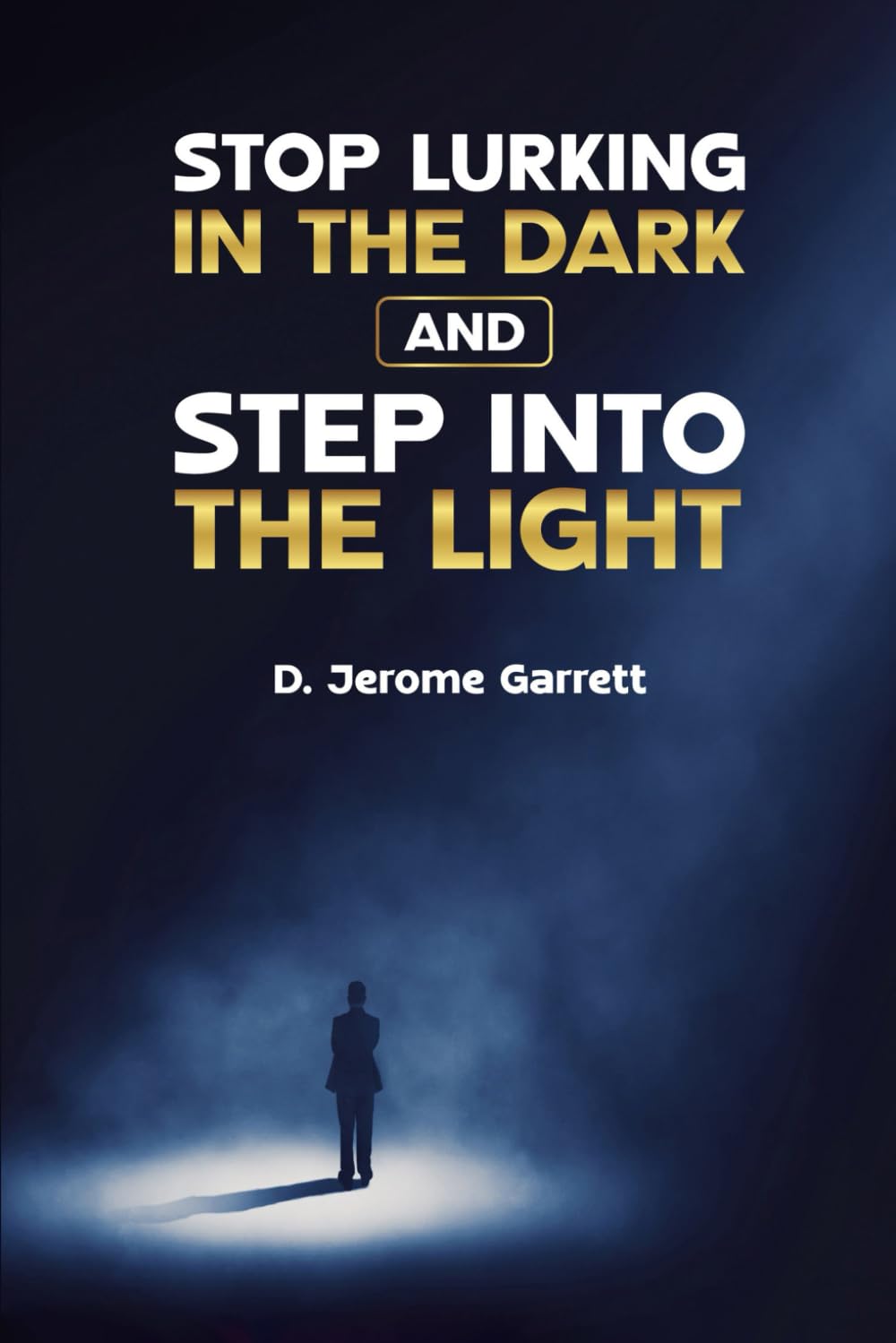 Stop Lurking in the Dark and Step into the Light: A guide to Personal Greatness Development