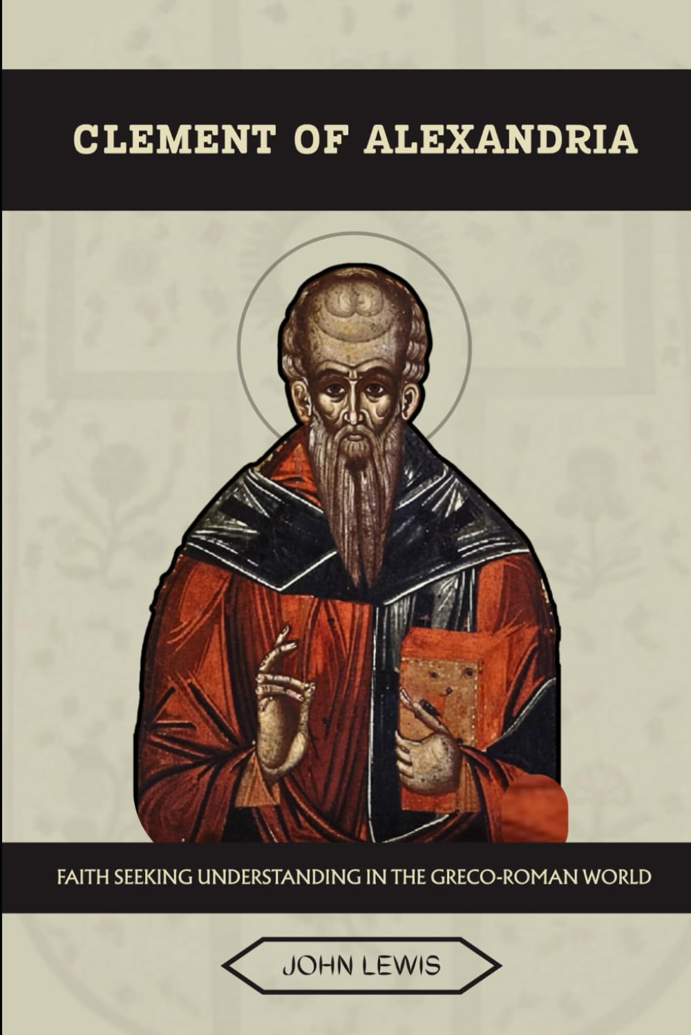 CLEMENT OF ALEXANDRIA: FAITH SEEKING UNDERSTANDING IN THE GRECO-ROMAN WORLD (Early Church Account Series)