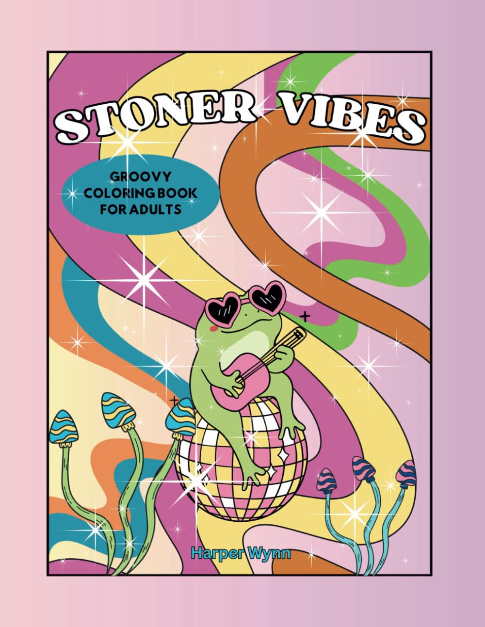 STONER VIBES: GROOVY COLORING BOOK FOR ADULTS