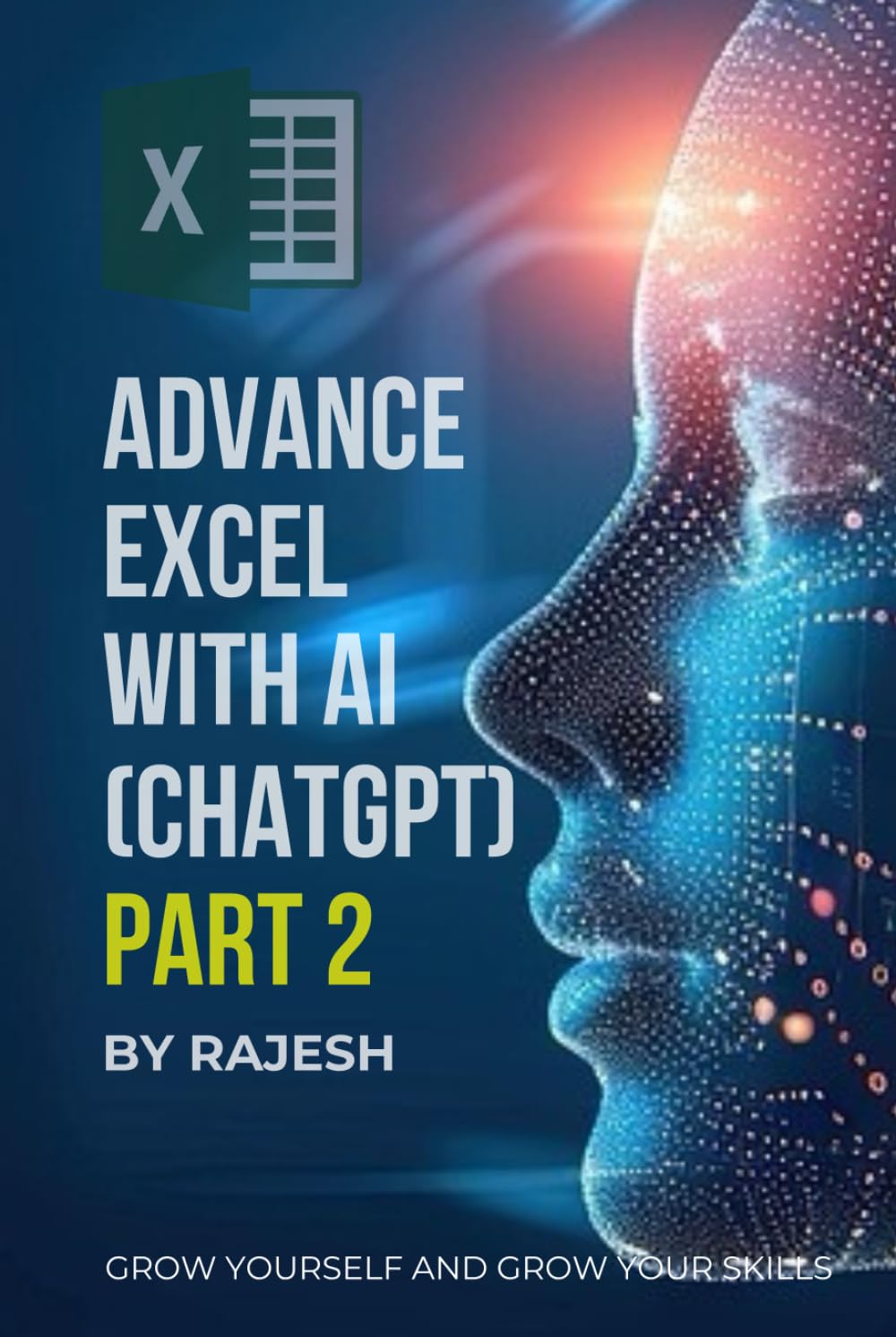 ADVANCE EXCEL WITH AI (CHAT GPT) PART 2 BY RAJESH: MICROSOFT EXCEL, ARTIFICAL INTELLIGENCE (EXPERT WITH AI)