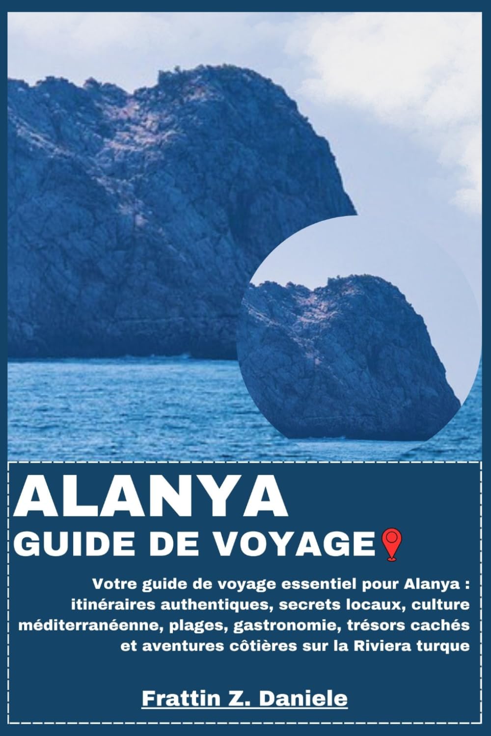ALANYA GUIDE DE VOYAGE: Votre guide de voyage essentiel pour Alanya : itinéraires authentiques, secrets locaux, culture méditerranéenne, plages, ... et aventures côtières sur la Riviera turque