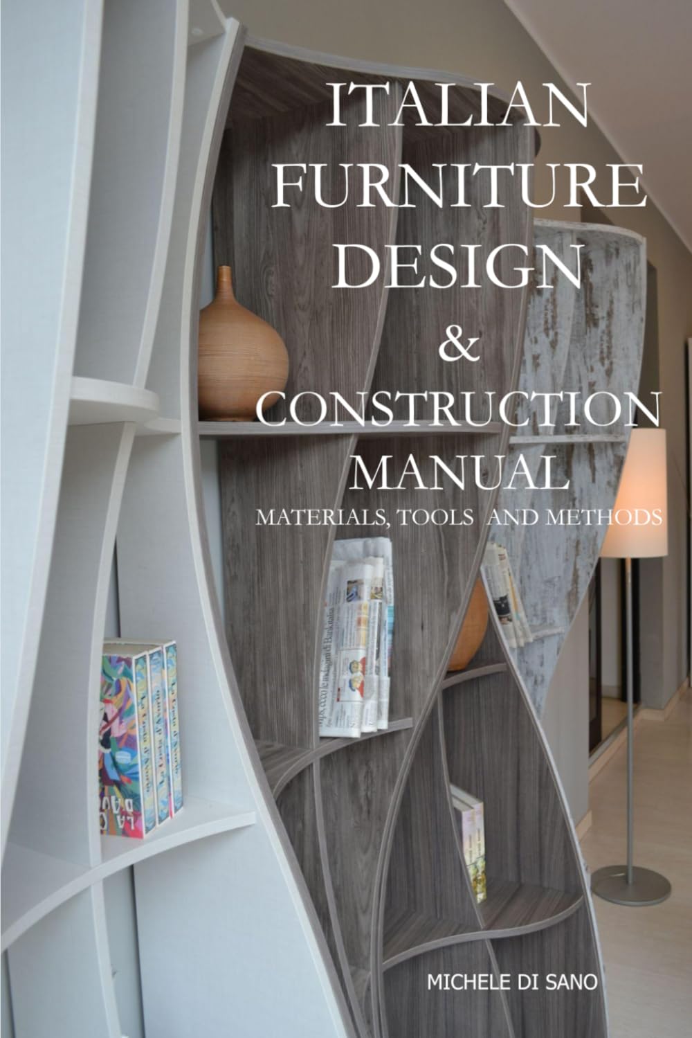 ITALIAN FURNITURE DESIGN & CONSTRUCTION MANUAL: Materials, tools and methods
