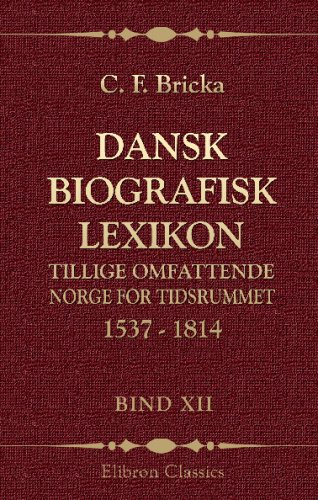 Dansk biografisk lexikon, tillige omfattende Norge for tidsrummet 1537 - 1814: Bind 12. Münch - Peirup (Danish Edition)