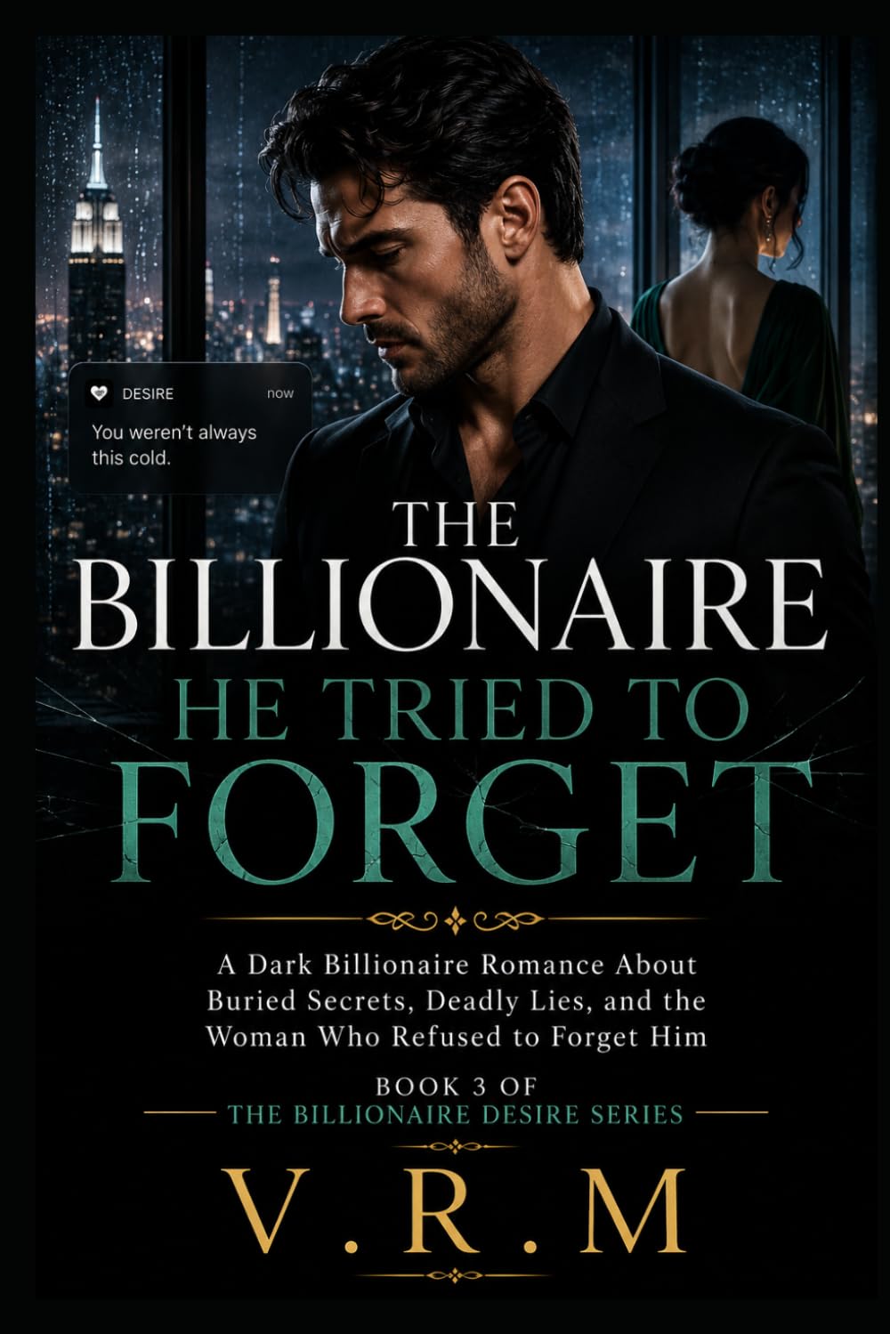 THE BILLIONAIRE HE TRIED TO FORGET: A Dark Billionaire Romance About Buried Secrets, Deadly Lies, and the Woman Who Refused to Forget Him (The Billionaire Desire Series)