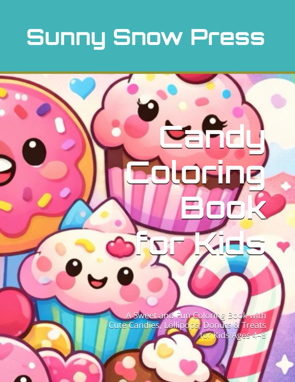 Candy Coloring Book for Kids: A Sweet and Fun Coloring Book with Cute Candies, Lollipops, Donuts & Treats for Kids Ages 4–8