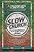Slow Church: Cultivating Community in the Patient Way of Jesus