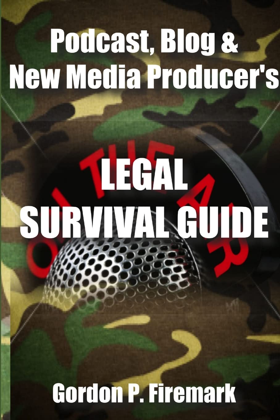 The Podcast, Blog & New Media Producer's Legal Survival Guide (paperback)