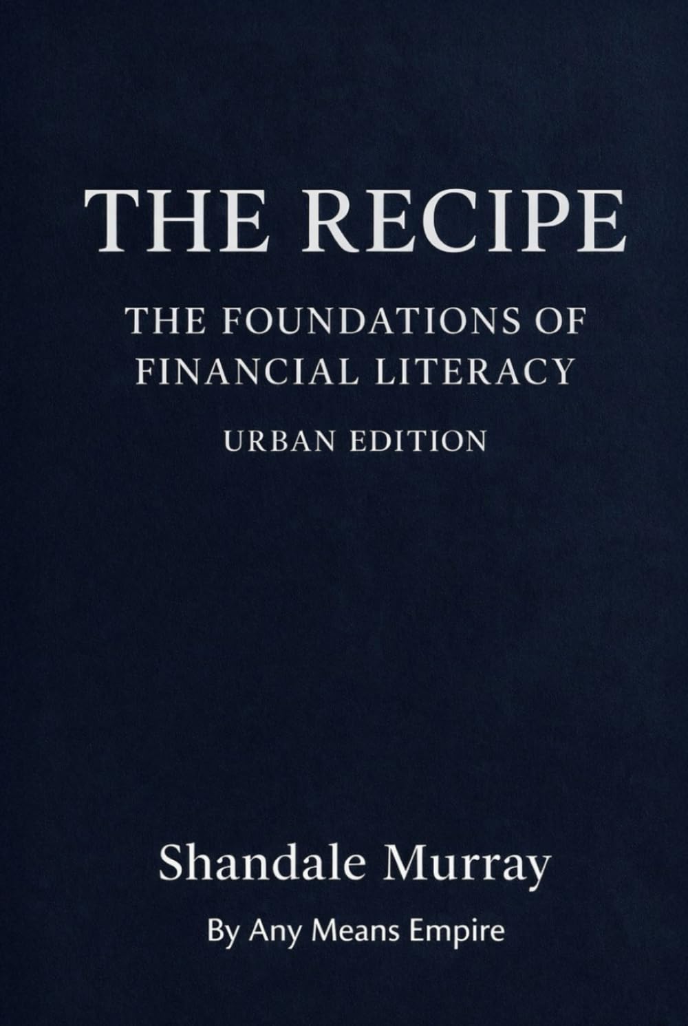 The Recipe: The Foundations of Financial Literacy Urban Edition