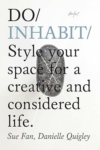 Do Inhabit: Style Your Space for a Creative and Considered Life: Style Your Space for a More Creative and Considered Life: 17 (Do Books)