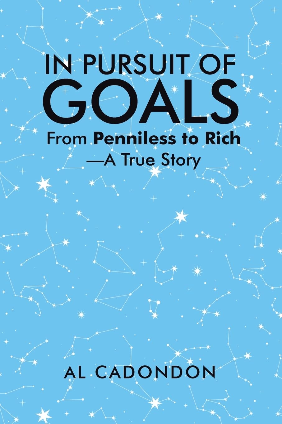 IN PURSUIT OF GOALS: From Penniless to Rich —A True Story