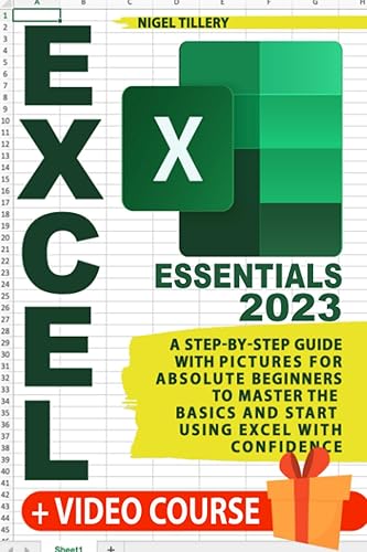 Excel Essentials: A Step-by-Step Guide with Pictures for Absolute Beginners to Master the Basics and Start Using Excel with Confidence