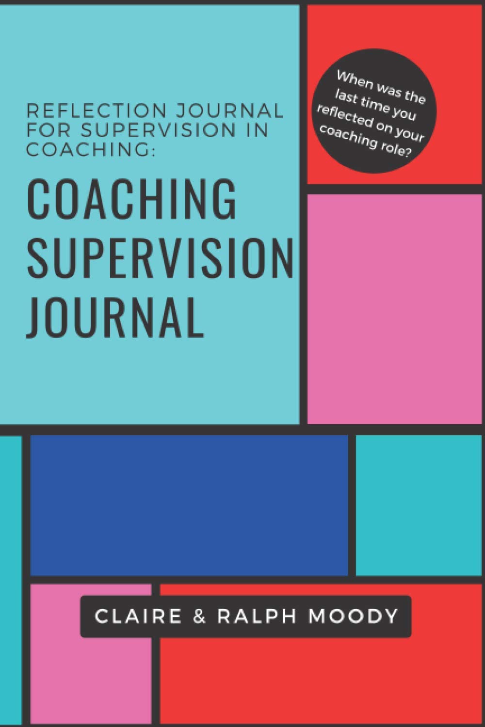 Reflection Journal For Supervision In Coaching: Change The Way You Work With Reflection & Action