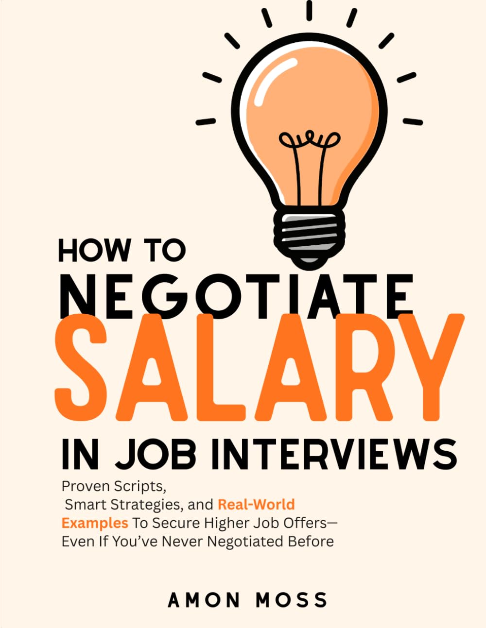 How to Negotiate Salary in Job Interviews: Proven Scripts, Smart Strategies, and Real-World Examples to Secure Higher Job Offers—Even If You’ve Never Negotiated Before