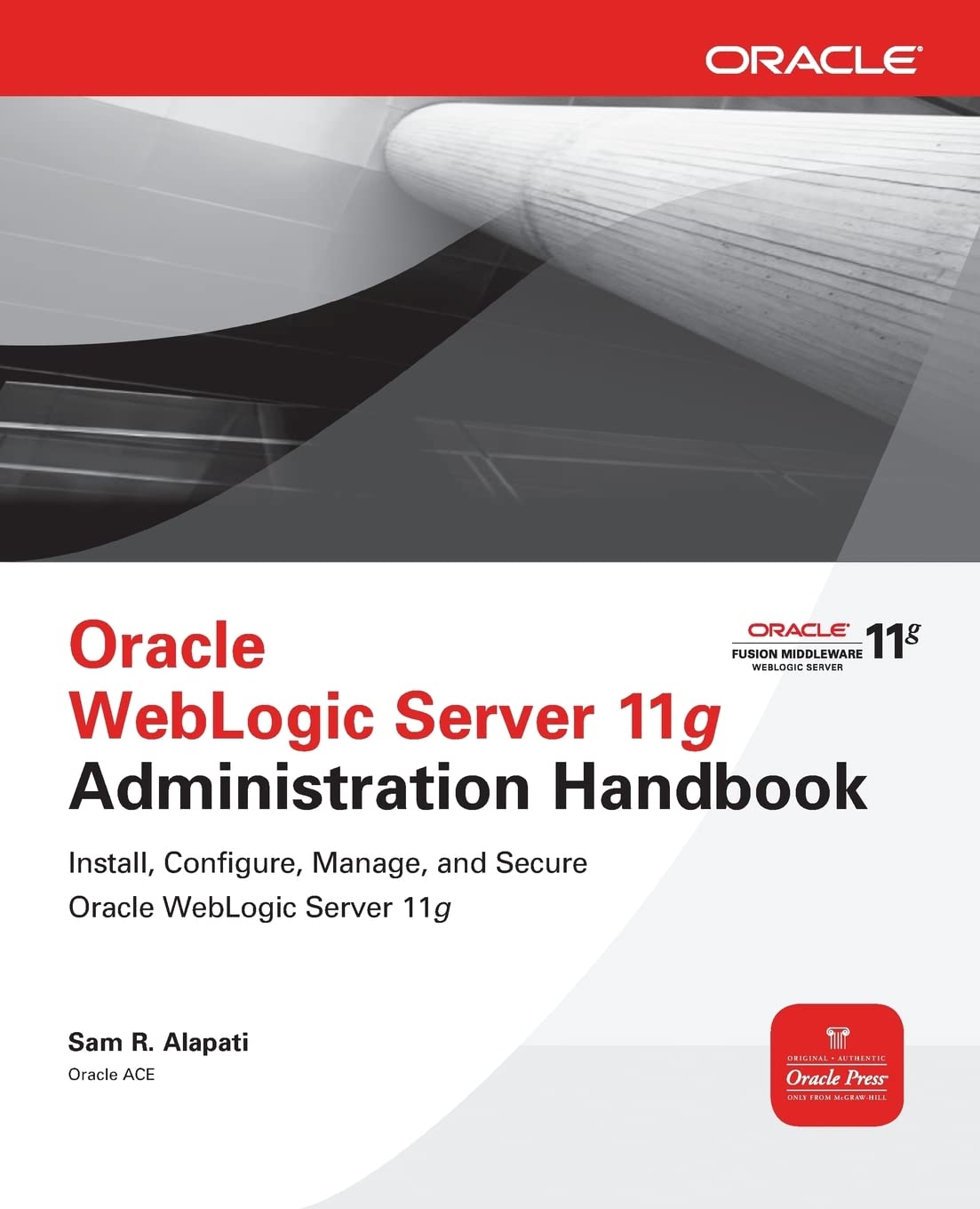 Oracle WebLogic Server 11g Administration Handbook (Osborne Oracle Press Series)