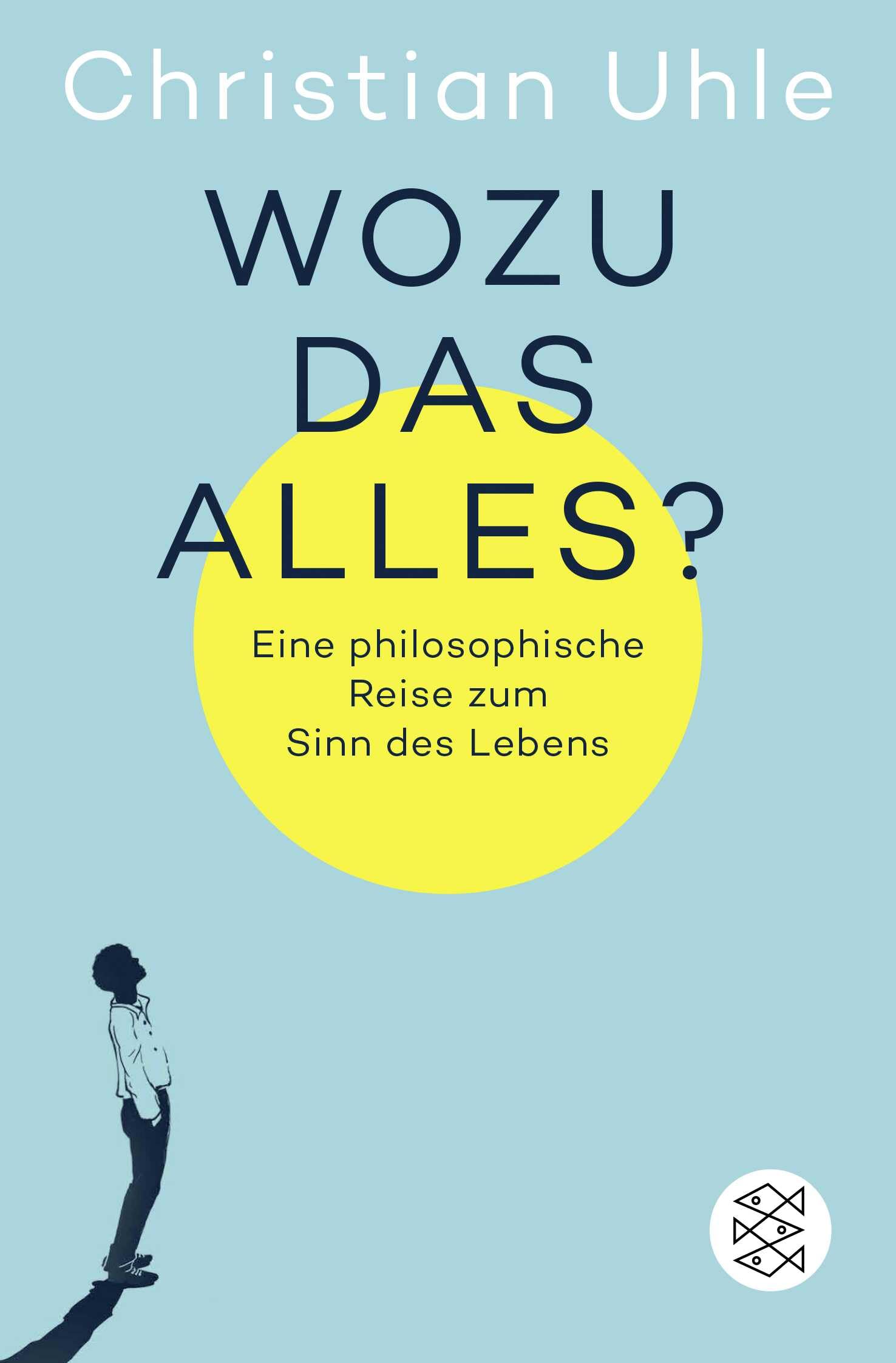 Wozu das alles?: Eine philosophische Reise zum Sinn des Lebens