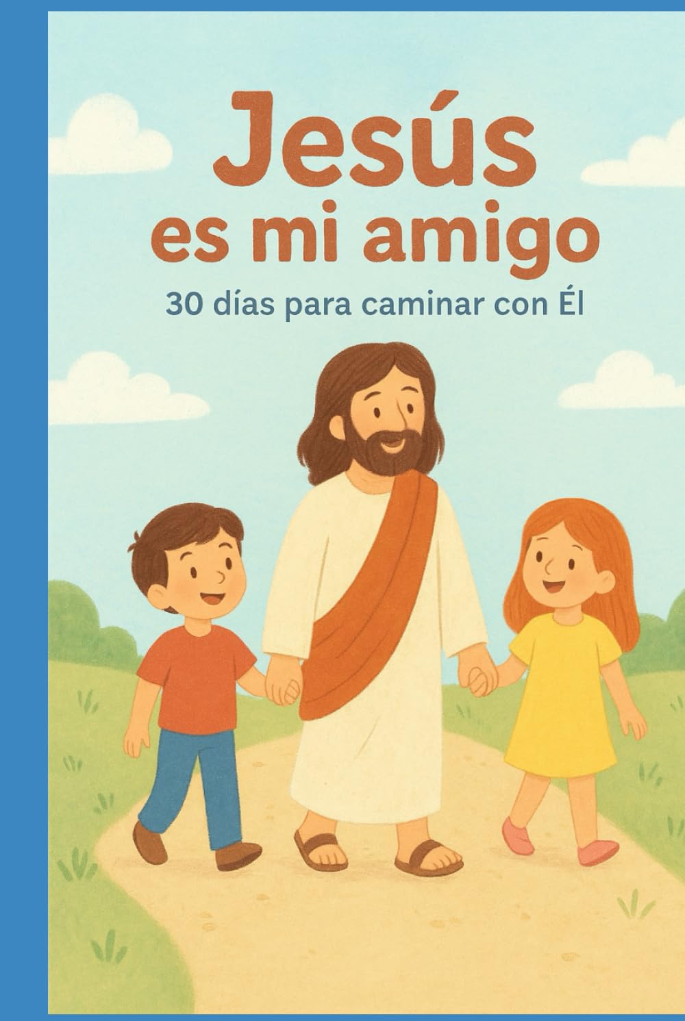 Jesús es mi amigo: 30 días caminando con Él