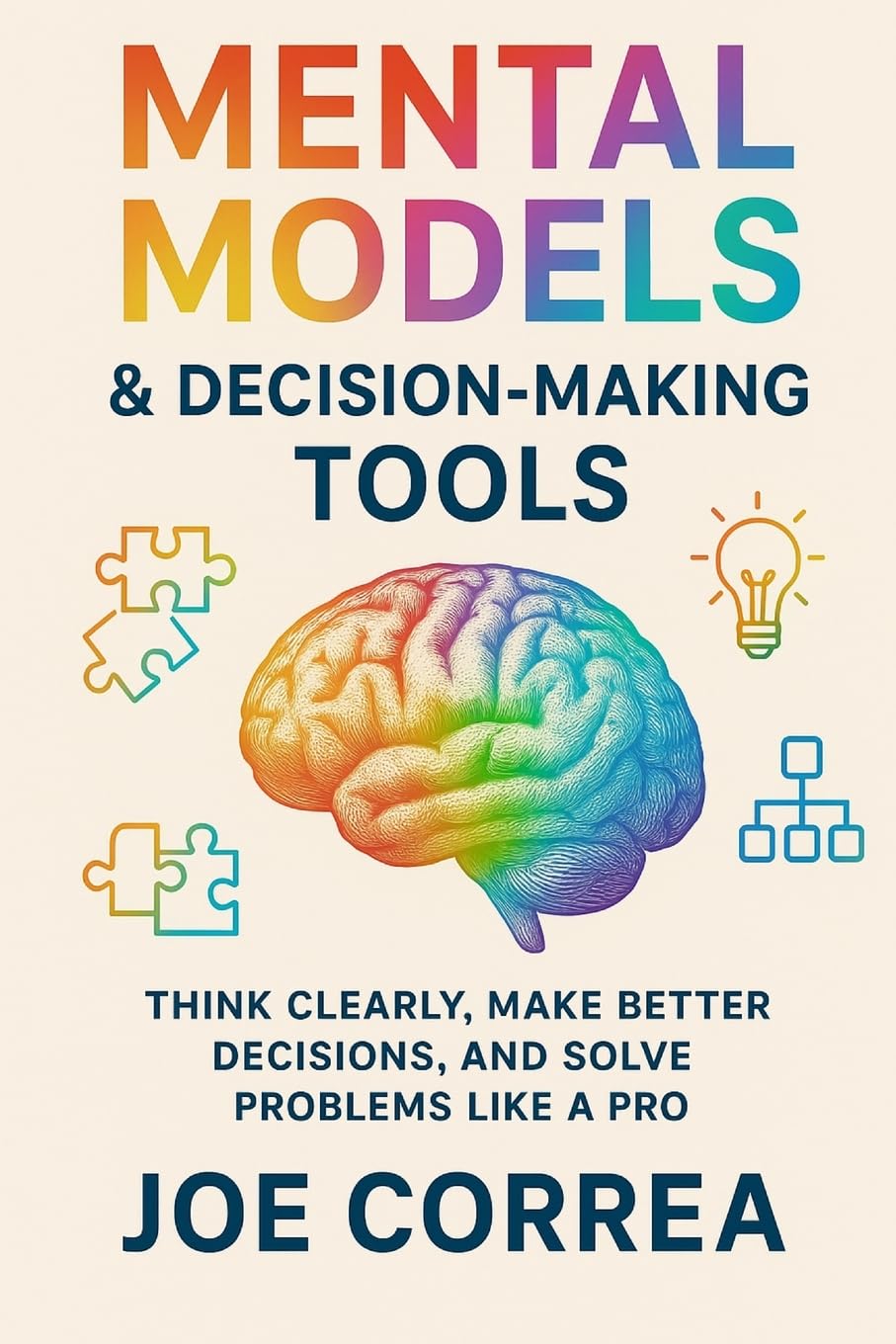 Mental Models & Decision-Making Tools: Think Clearly, Make Better Decisions, and Solve Problems Like a Pro: 9 (Focus & Flow Academy)