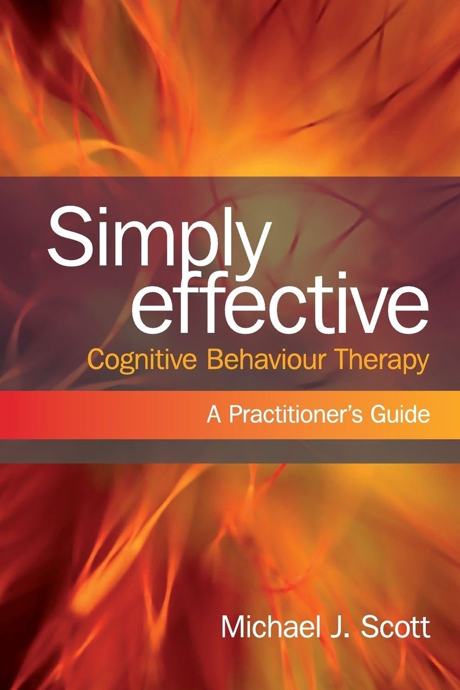 Simply Effective Cognitive Behaviour Therapy: A Practitioner's Guide