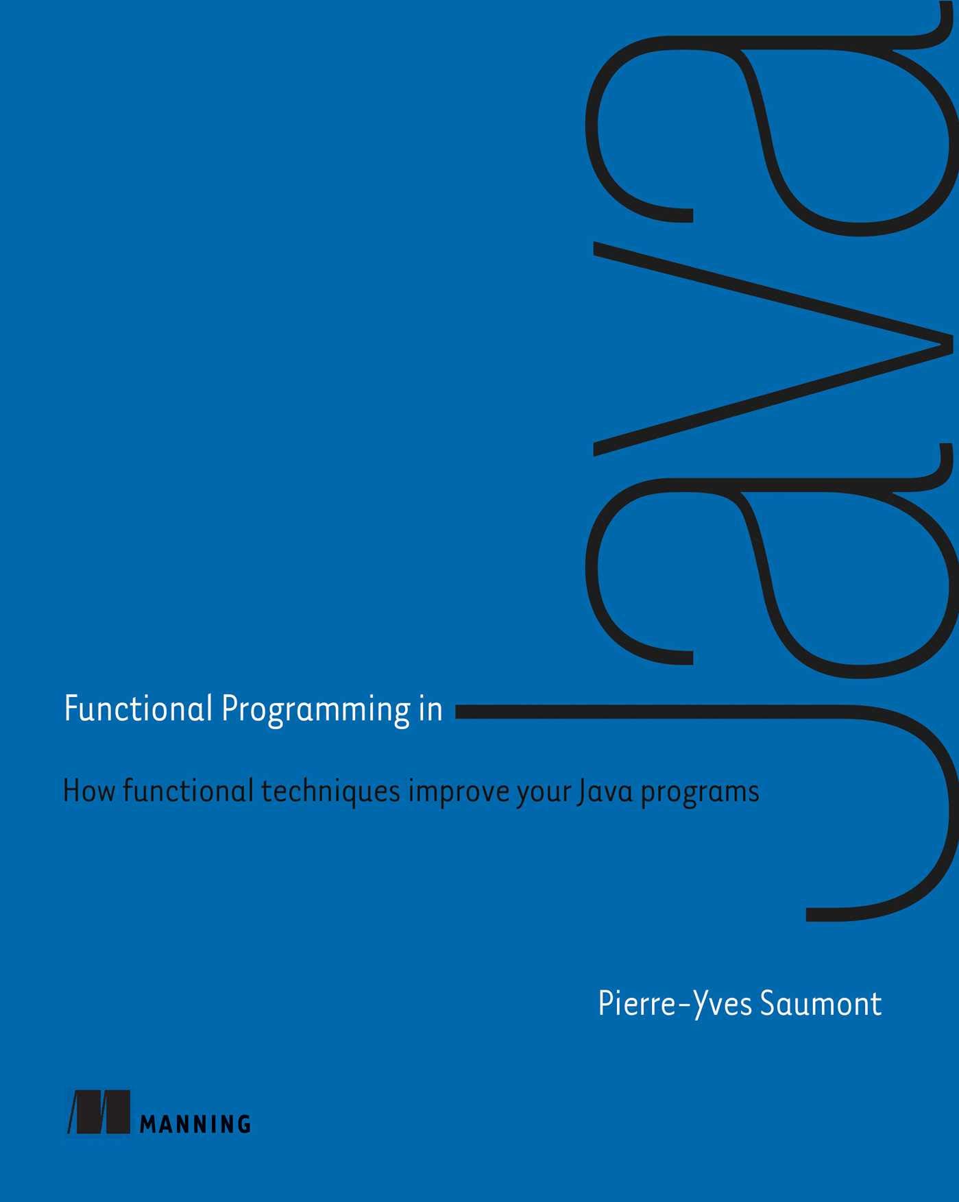 Functional Programming in Java: How functional techniques improve your Java programs