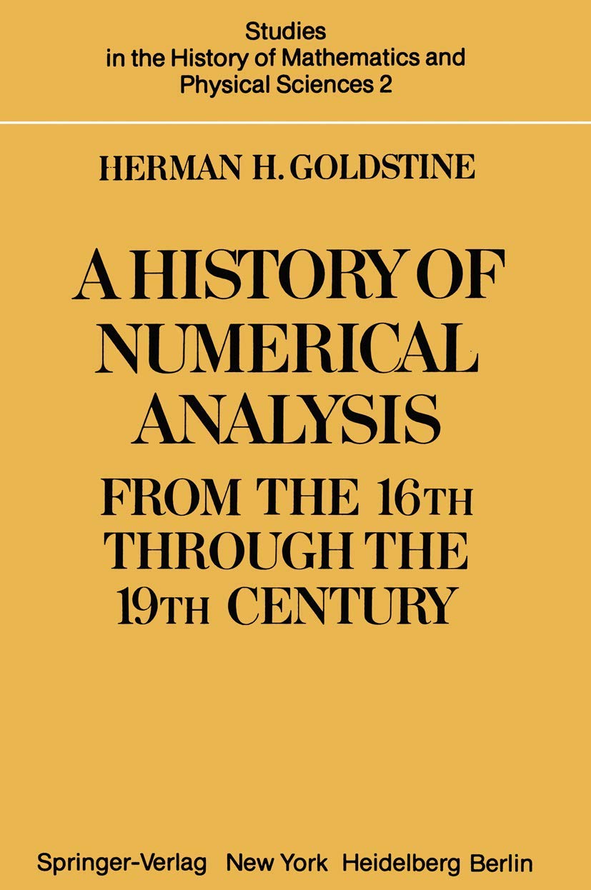 A History of Numerical Analysis from the 16th through the 19th Century (Studies in the History of Mathematics and Physical Sciences, Band 2)