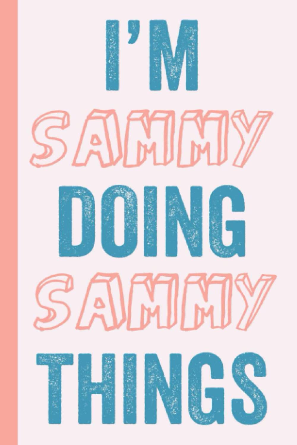 I'M Sammy Doing Sammy Things: Notebook Gift, Sammy name gifts, Gift Idea for Sammy, Personalized Journal Gift for Sammy, 120 Pages