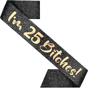 PartyForever 25th Birthday Decoration Sash for Women Im 25 Bitches! Black 32 inch Long with Rose Gold Letters for Her