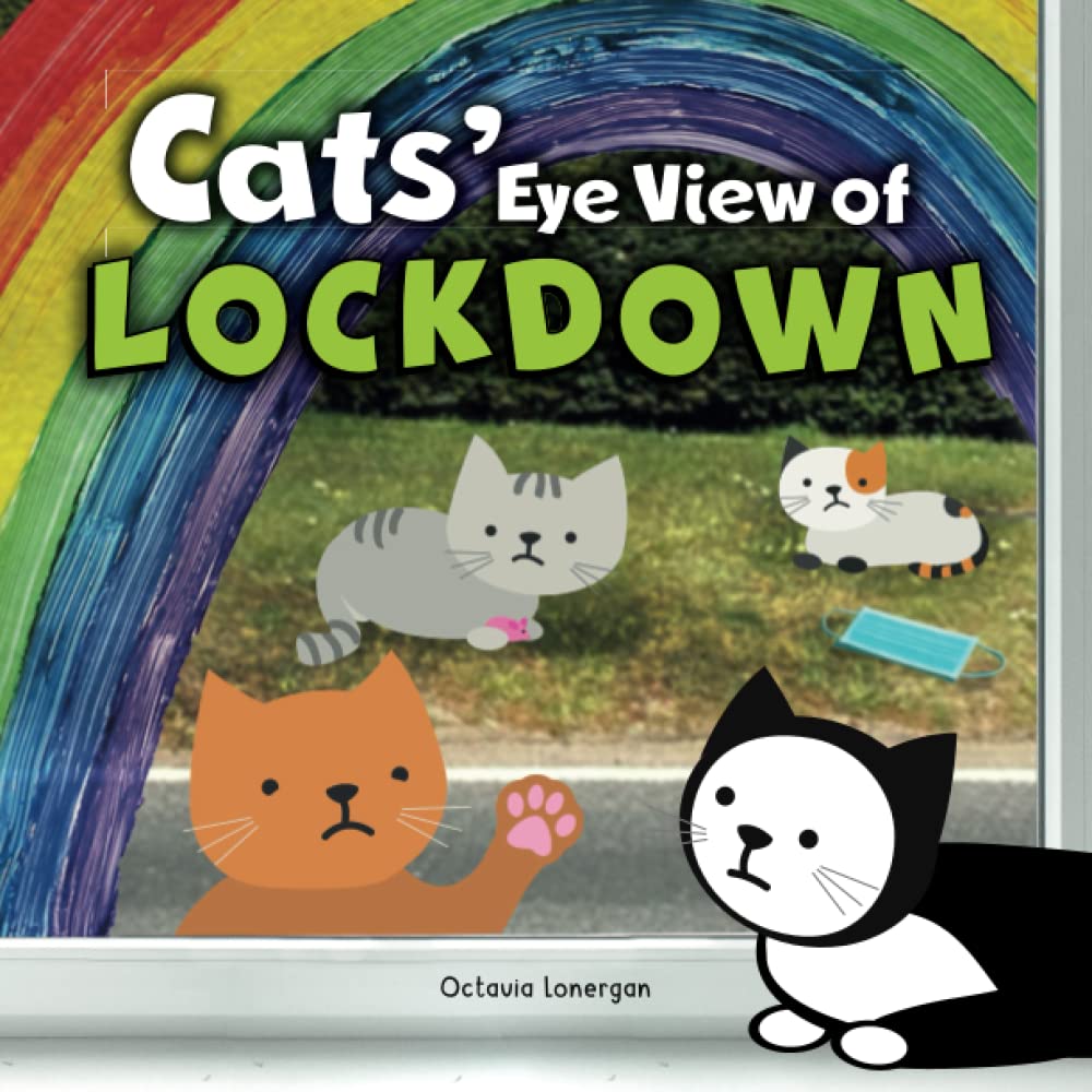 Cats' Eye View of Lockdown: A light-hearted rhyming book about the 2020 Covid-19 Lockdown