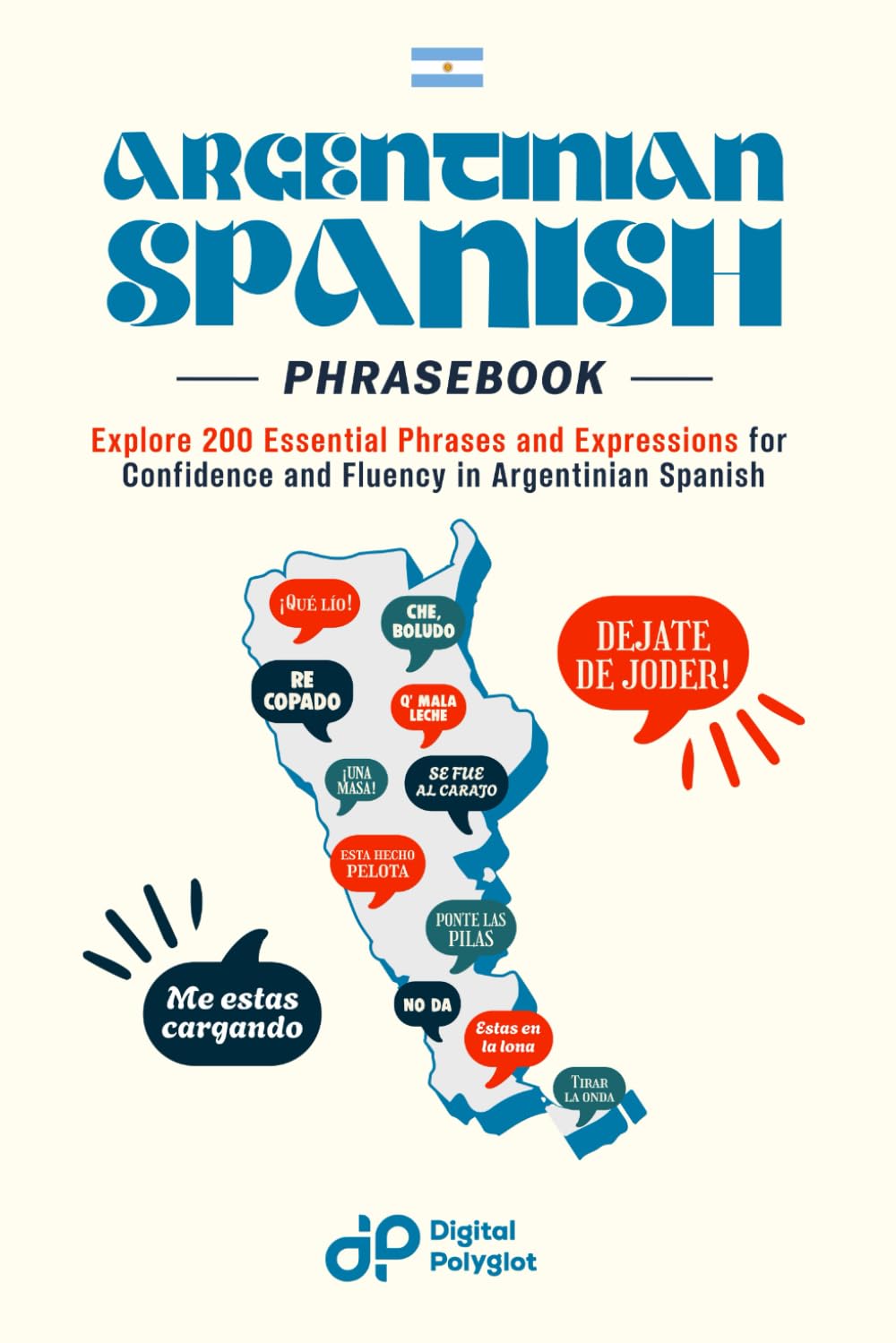 Argentinian Spanish Phrasebook: Explore 200 Essential Phrases and Expressions for Confidence and Fluency in Argentinian Spanish