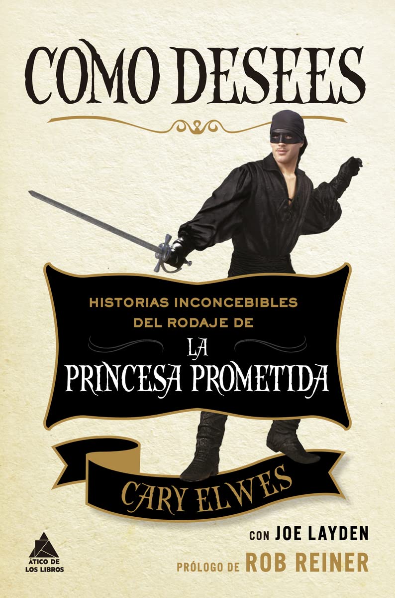 Como Desees: Historias inconcebibles del rodaje de La princesa prometida: 64 (Ático de los Libros)