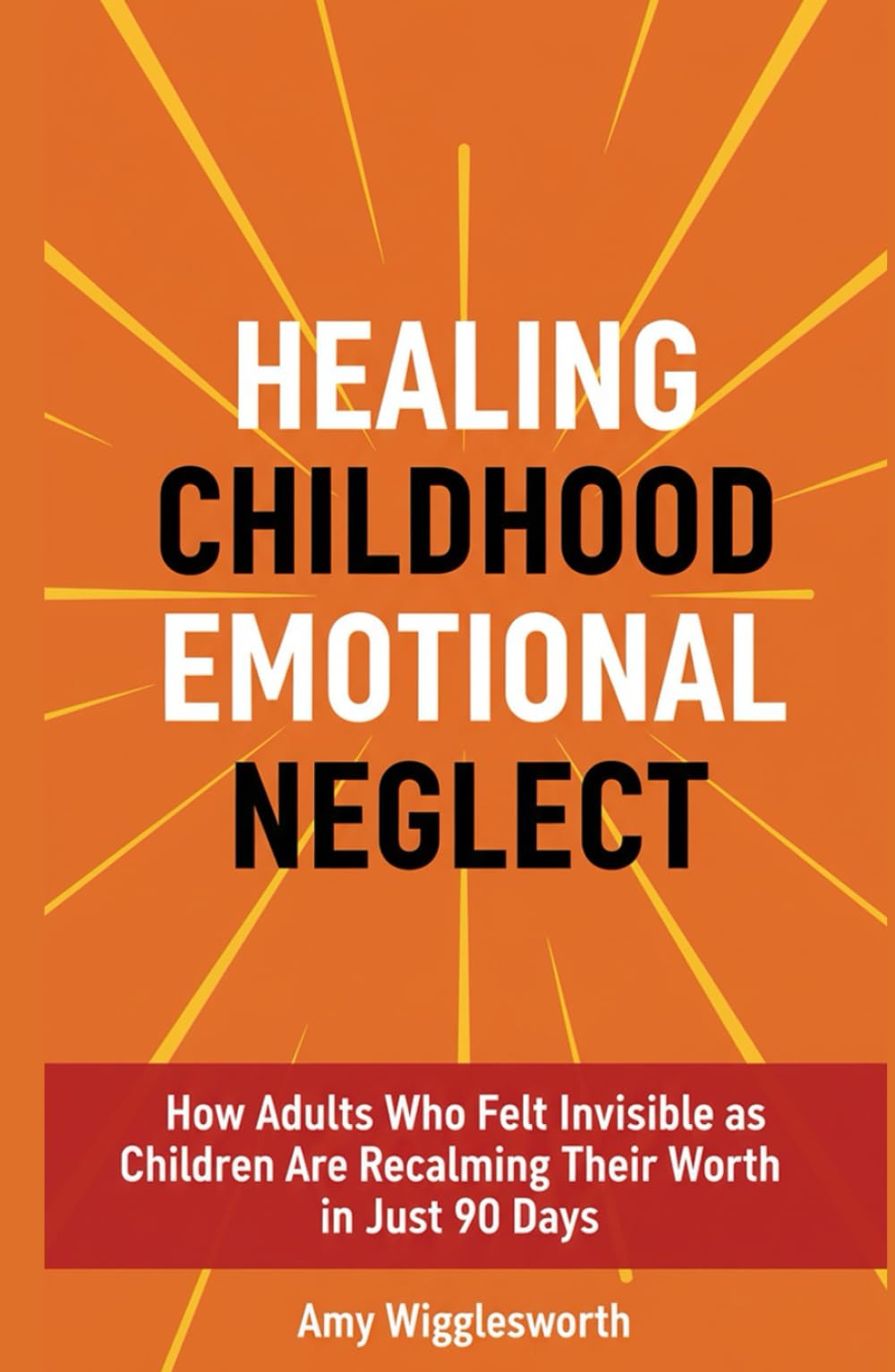 Healing Childhood Emotional Neglect: How Adults Who Felt Invisible as Children Are Reclaiming Their Worth in Just 90 Days