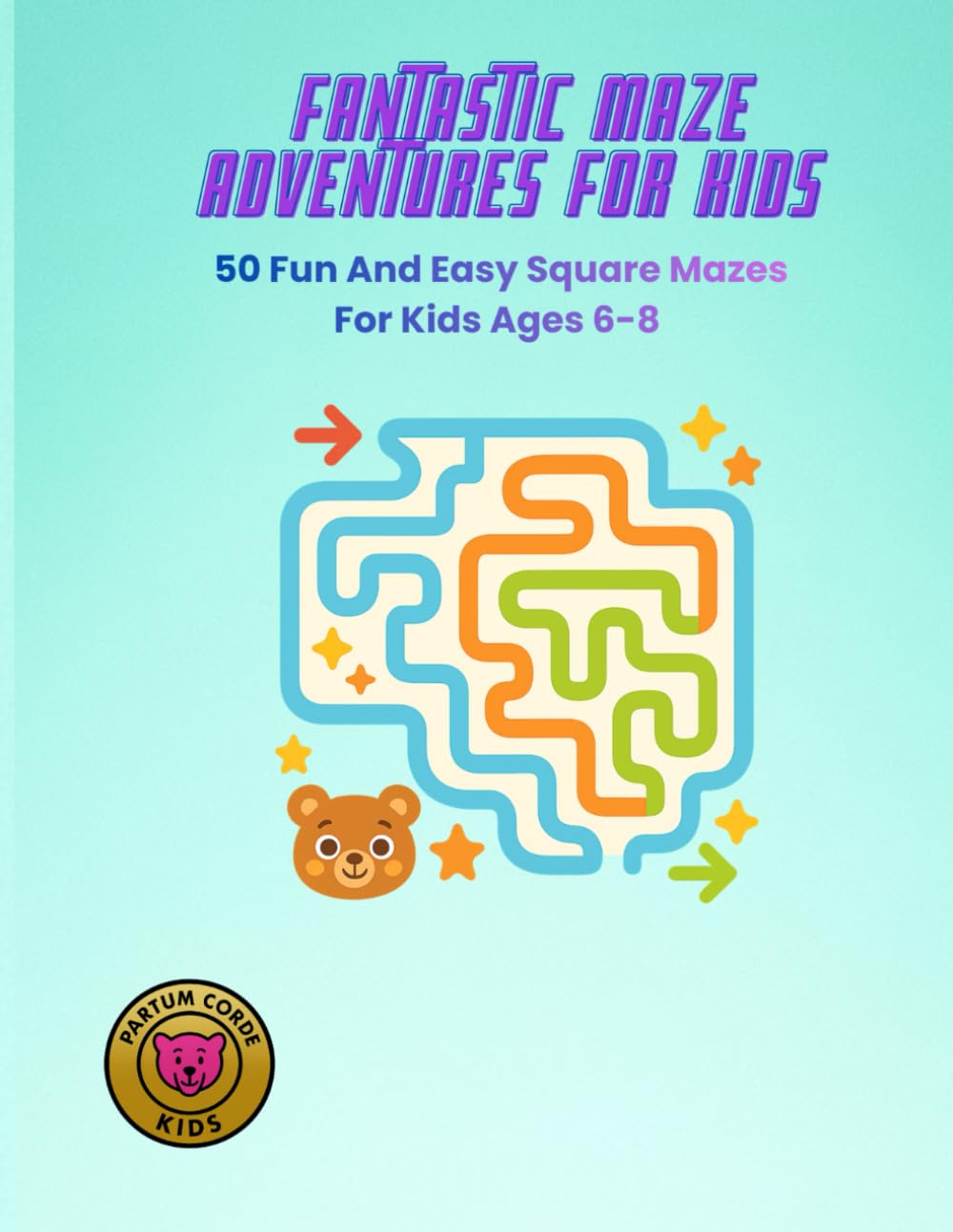 Fantastic Maze Adventures for Kids: 50 Fun and Easy Square Mazes for Kids Ages 6–8