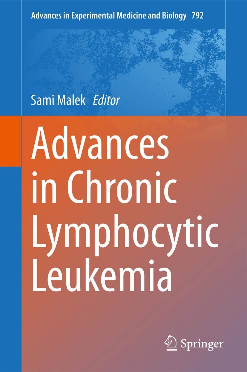 Advances in Chronic Lymphocytic Leukemia (Advances in Experimental Medicine and Biology, 792) 2013th Edition